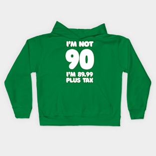 I'm Not 90 - I'm 89.99 Plus Tax - Funny Birthday Design Kids Hoodie